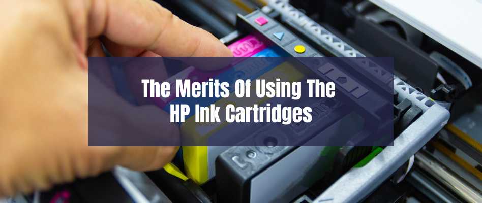What Are The Influential Factors For Using The HP Ink Cartridges?