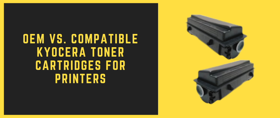 Should You Use OEM Or Compatible Kyocera Toner Cartridges?